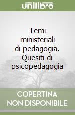 Temi ministeriali di pedagogia. Quesiti di psicopedagogia libro