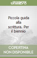 Piccola guida alla scrittura. Per il biennio libro