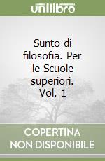 Sunto di filosofia. Per le Scuole superiori. Vol. 1