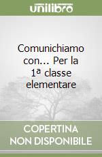 Comunichiamo con... Per la 1ª classe elementare