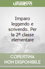 Imparo leggendo e scrivendo. Per la 2ª classe elementare libro