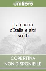 La guerra d'Italia e altri scritti