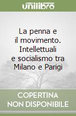 La penna e il movimento. Intellettuali e socialismo tra Milano e Parigi