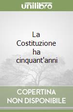 La Costituzione ha cinquant'anni libro