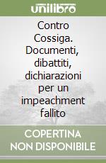 Contro Cossiga. Documenti, dibattiti, dichiarazioni per un impeachment fallito libro