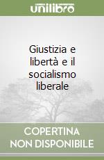 Giustizia e libertà e il socialismo liberale libro