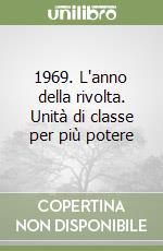 1969. L'anno della rivolta. Unità di classe per più potere libro