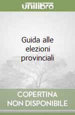 Guida alle elezioni provinciali