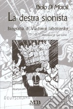 La destra sionista. Biografia di Vladimir Jabotinski