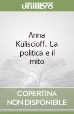 Anna Kuliscioff. La politica e il mito libro