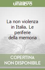 La non violenza in Italia. Le periferie della memoria libro