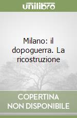 Milano: il dopoguerra. La ricostruzione libro