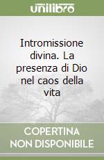 Intromissione divina. La presenza di Dio nel caos della vita libro