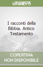 I racconti della Bibbia. Antico Testamento libro