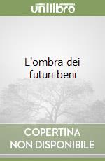 L'ombra dei futuri beni libro