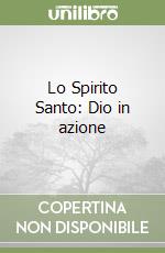 Lo Spirito Santo: Dio in azione libro