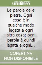 Le parole delle pietre. Ogni cosa è in qualche modo legata a ogni altra cosa; ogni parola è quindi legata a ogni pietra preziosa