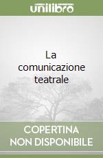 La comunicazione teatrale libro