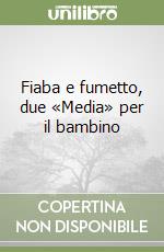 Fiaba e fumetto, due «Media» per il bambino libro