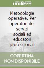 Metodologie operative. Per operatori dei servizi sociali ed educatori professionali libro