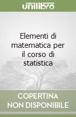 Elementi di matematica per il corso di statistica