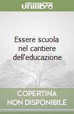 Essere scuola nel cantiere dell'educazione