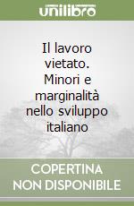 Il lavoro vietato. Minori e marginalità nello sviluppo italiano libro