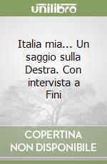 Italia mia... Un saggio sulla Destra. Con intervista a Fini libro