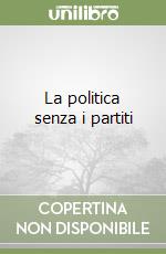 La politica senza i partiti libro