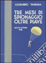 Tre mesi di spionaggio oltre Piave. Agosto-ottobre 1918