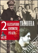 Alessandro Tandura, 2 centimetri più alto del re. Dal Piave a Birgot libro