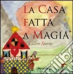 La casa fatta a magia. Ediz. illustrata