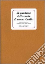 Il quaderno delle ricette di nonna Cecilia. Ediz. illustrata libro