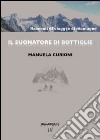 Il suonatore di bottiglie. Racconti di viaggi e di montagne. Ediz. illustrata libro