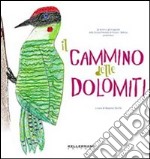 Il cammino delle Dolomiti. Ediz. illustrata