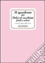 Il quaderno dei dolci al cucchiaio facili e veloci libro