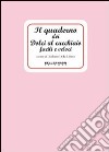 Il quaderno dei dolci al cucchiaio facili e veloci libro