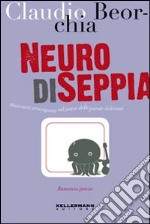 Neuro di seppia. Musicanti stravaganti nel paese delle parole deliranti libro