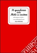 Il quaderno delle mele in cucina. Dall'antipasto al dolce con le primedonne del frutteto libro