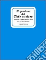 Il quaderno del cielo curioso. Giochi con il sole, la luna e le stelle libro