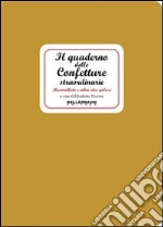 Il quaderno delle confetture straordinarie. Marmellate e altre idee golose libro