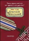 Ragazzi del Novantanove. «Sono appena nati ieri, ieri appena e son guerrieri». Ediz. illustrata libro