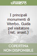 I principali monumenti di Viterbo. Guida pel visitatore (rist. anast.)