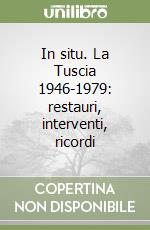 In situ. La Tuscia 1946-1979: restauri, interventi, ricordi libro