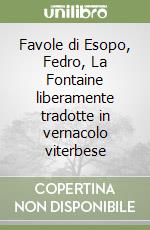 Favole di Esopo, Fedro, La Fontaine liberamente tradotte in vernacolo viterbese libro