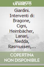 Giardini. Interventi di: Bragone, Cigni, Heimbächer, Lanari, Niedda, Rasmussen, Richterová, Melani, Scandura, Valente Bacci, Viviani