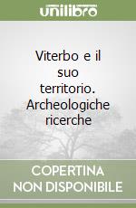 Viterbo e il suo territorio. Archeologiche ricerche libro