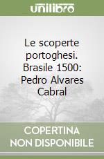 Le scoperte portoghesi. Brasile 1500: Pedro Alvares Cabral libro