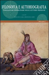Filosofia e autobiografia. Viaggiatori immaginari nelle lettere persiane libro