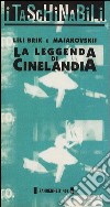 La leggenda di Cinelandia libro di Majakovskij Vladimir Brik Lili Toti G. (cur.)